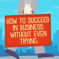 How to Succeed in Business Without Really Trying