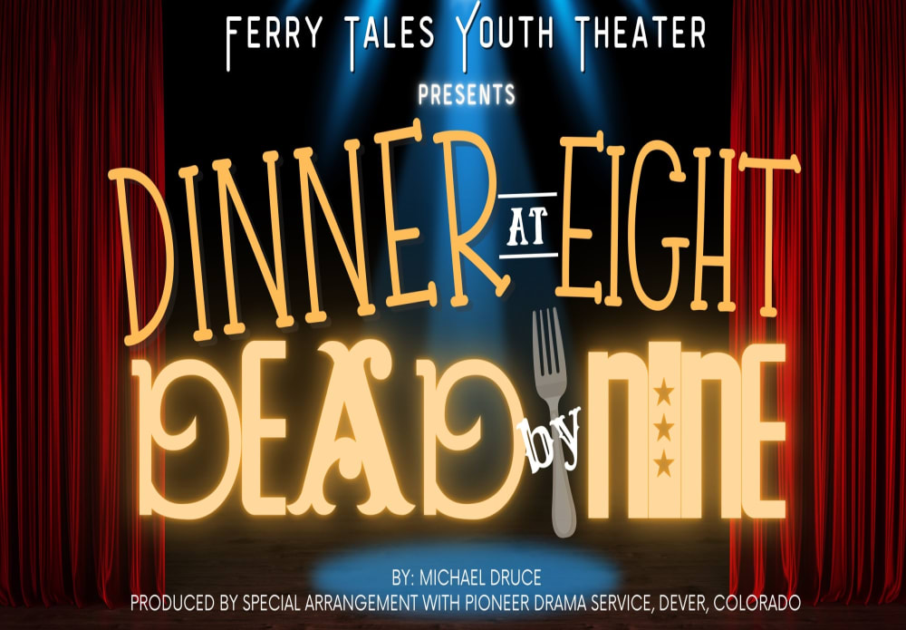 Ferry Tales Youth Theater Presents: Dinner at Eight, Dead by Nine: A ...