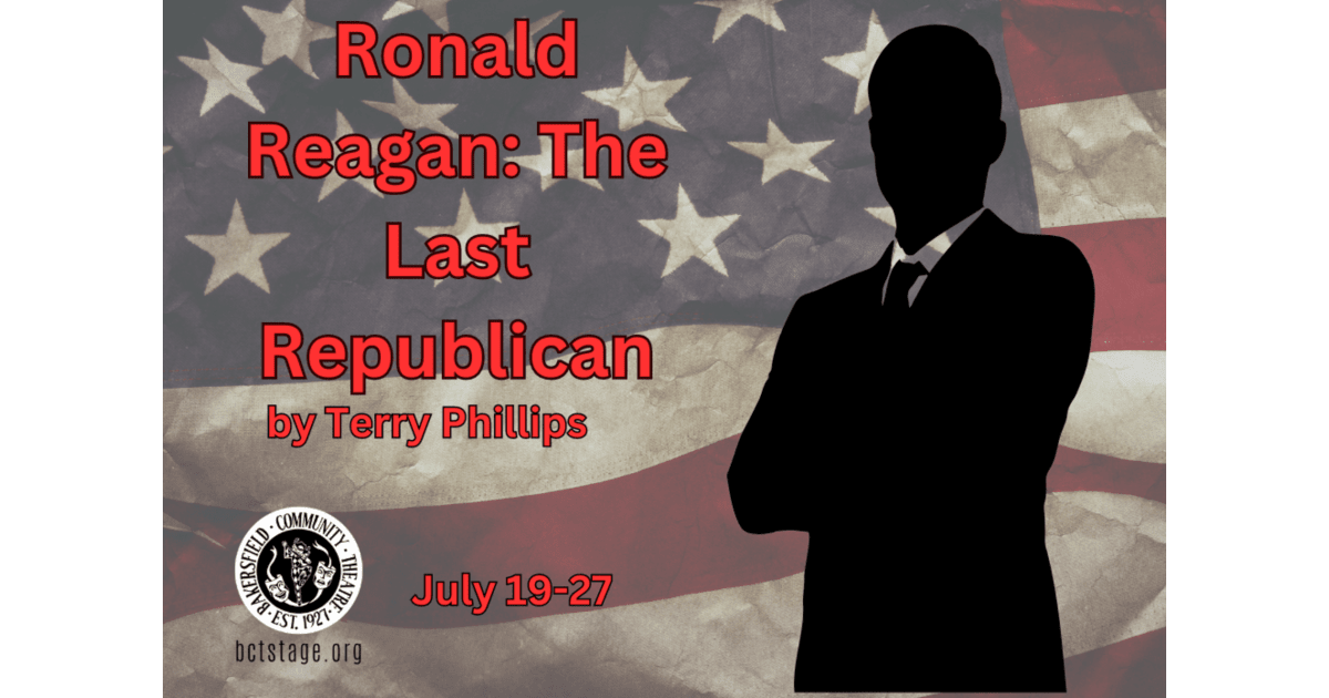 Bakersfield Community Theatre Presents Ronald Reagan The Last Republican