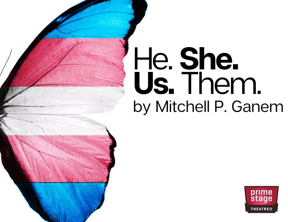 He. She. Us. Them. by Mitchell P. Ganem, produced by Prime Stage Theatre