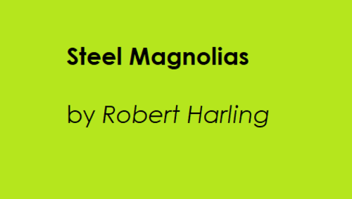 Drama - Steel Magnolias by Robert Harling
