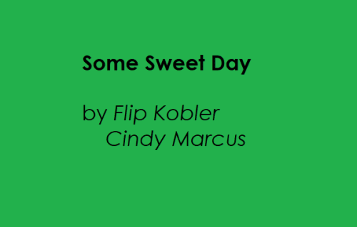 Musical - Some Sweet Day by Flip Kobler/ Cindy Marcus