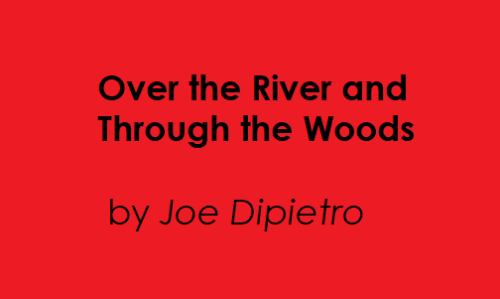 Comedy - Over the River and Through the Woods by Joe Dipietro
