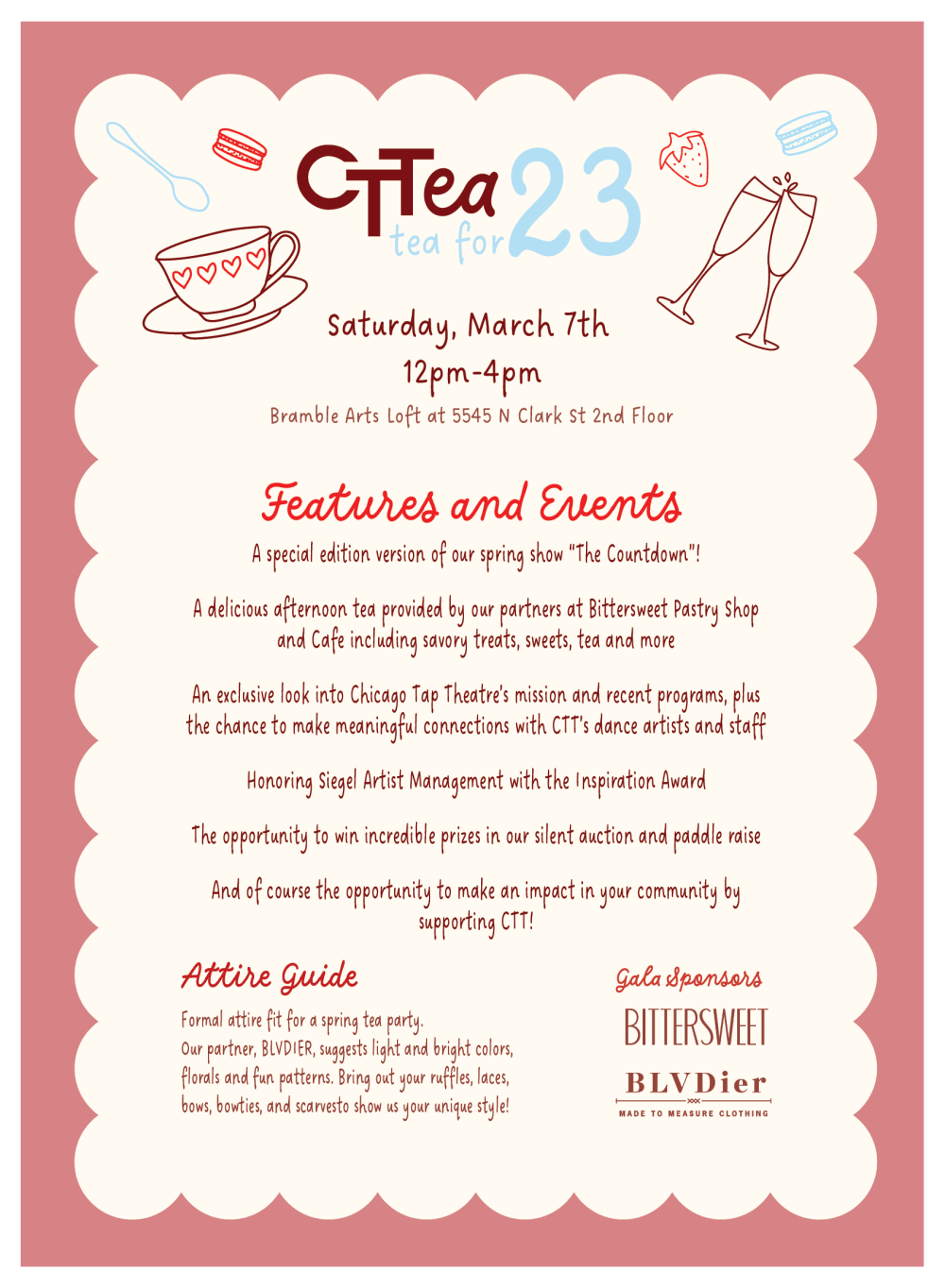 You'll enjoy: A special edition version of our spring show “The Countdown” featuring an exclusive look into CTT’s mission and recent programs The opportunity to make an impact in our community AND win incredible prizes by participating in a silent auction and paddle raise Delicious afternoon tea food & treats provided by our partners at Bittersweet Pastry Shop and Cafe Complimentary beverages - Tea, of course, but stronger options will also be available! The chance make meaningful connections with Chicago Tap Theatre’s dance artists and staff Attire Guide brought you by BLVDier Formal attire fit for a spring tea party. Think light and bright colors, florals and fun patterns. Bring out your ruffles, laces, bows, bowties, and scarves. And of course, be yourself; show us your unique style!