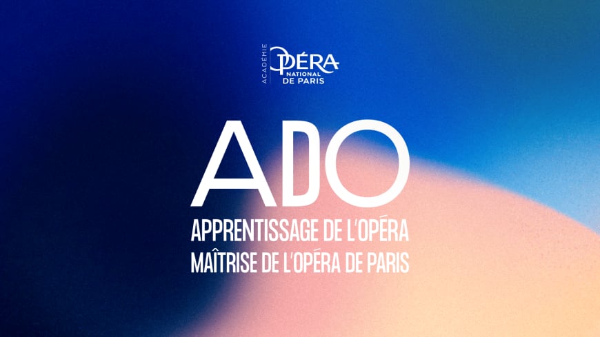 ADO – Apprentissage de l’Opéra<br>Maîtrise de l’Opéra de Paris