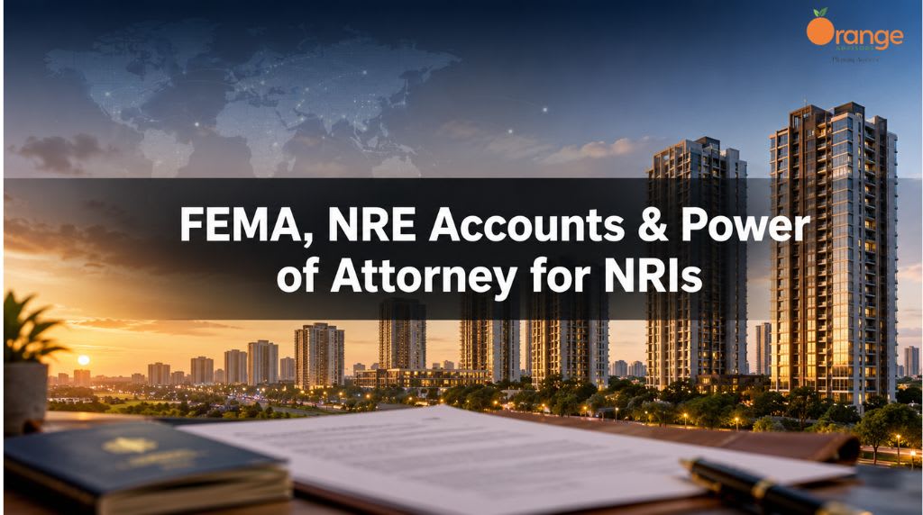 FEMA, NRE Accounts, and Power of Attorney: Decoding Real Estate Laws for NRIs in 2026