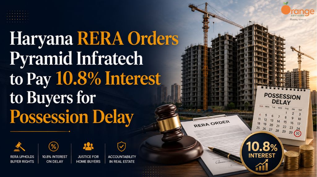 Haryana RERA Orders Pyramid Infratech to Pay 10.8% Interest to Buyers for Possession Delay