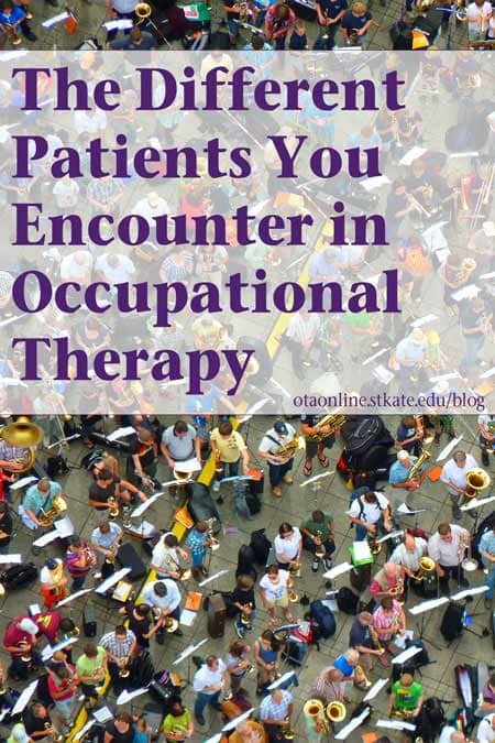 different patients you encounter in occupational therapy