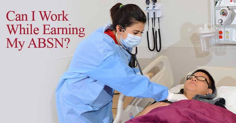 Can I work while earning my ABSN? - nurse treating patient