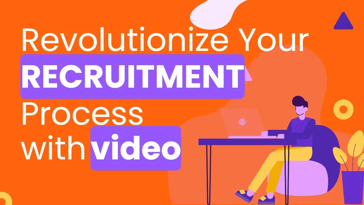 Revolutionize Your Recruitment Process by Using Video