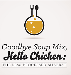 Goodbye Soup Mix, Hello Chicken: The Less Processed Shabbat