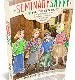 Seminary Savvy: Every Girl’s Guide to a Successful, Safe, and Satisfying Experience—in  Seminary & Beyond