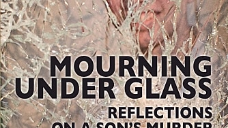 Mourning Under Glass: Reflections on a Son’s Murder