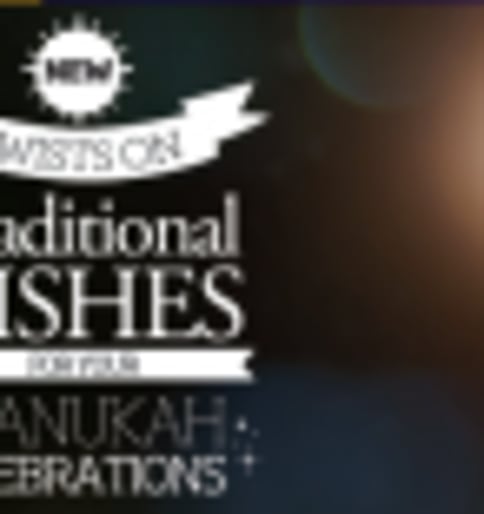 The Chef’s Table: New Twists on Traditional Dishes for Your Chanukah Celebrations