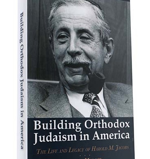 Building Orthodox Judaism in America: The Life and Legacy of Harold M. Jacobs