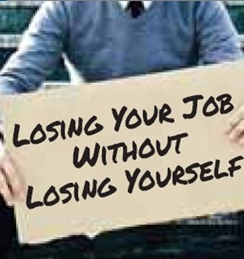 Losing Your Job Without Losing Yourself