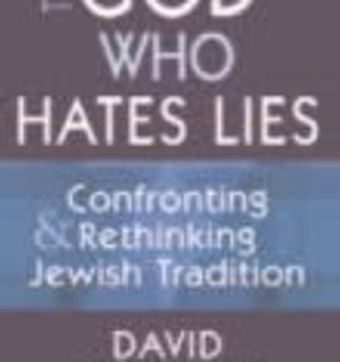 The God Who Hates Lies: Confronting & Rethinking Jewish Tradition
