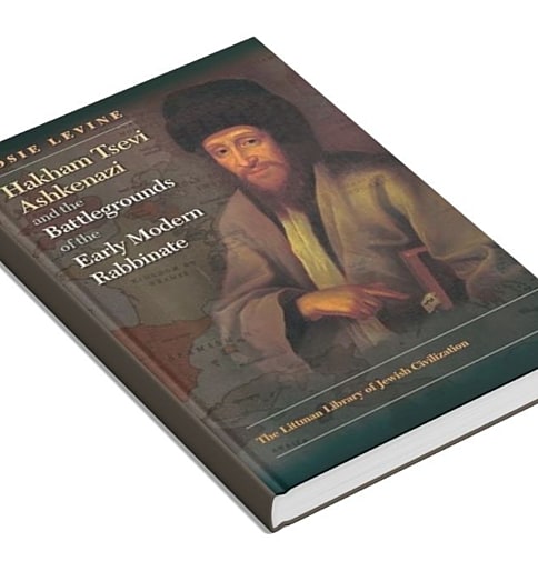 Hakham Tsevi Ashkenazi and the Battlegrounds of the Early Modern Rabbinate 