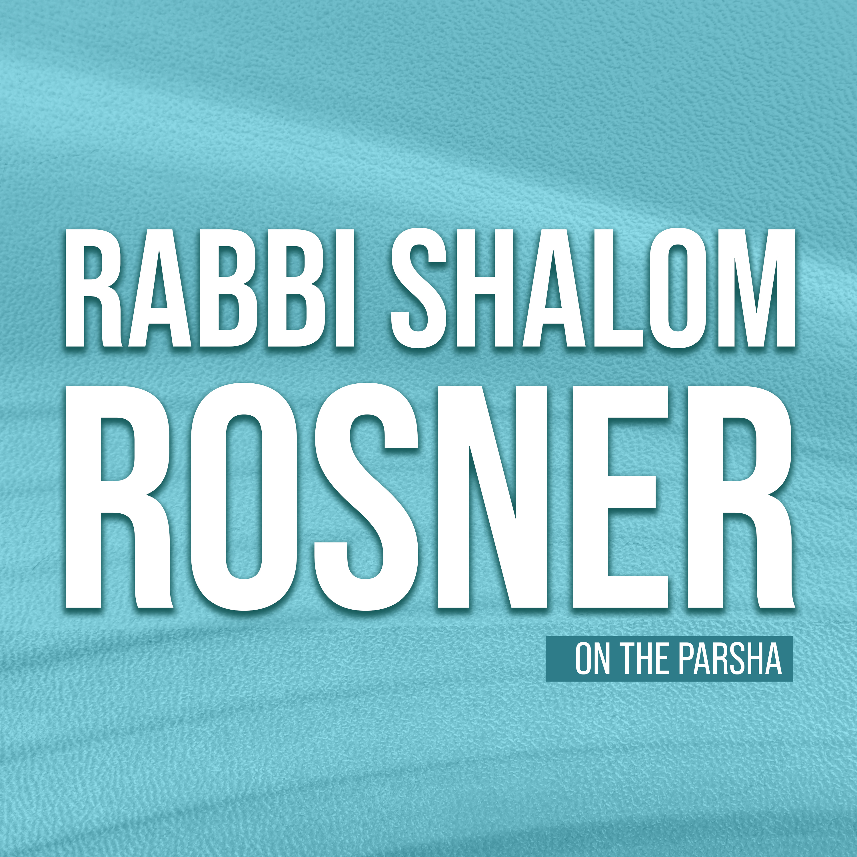 Rabbi Shalom Rosner on The Parsha