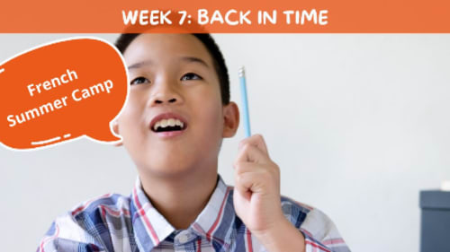 Le Petit Écolier French Language Centre, French Summer Camp - Week 7: Back in time