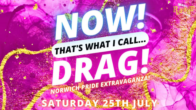 NOW!+Thats+What+I+Call...DRAG!+Norwich+Pride+Extravaganza!