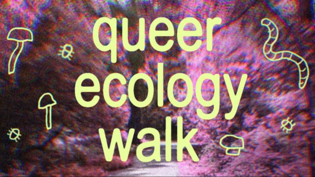 QUEER ECOLOGY WALK