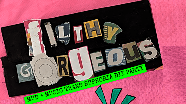 filthy gorgeous: mud n music trans euphoria diy party