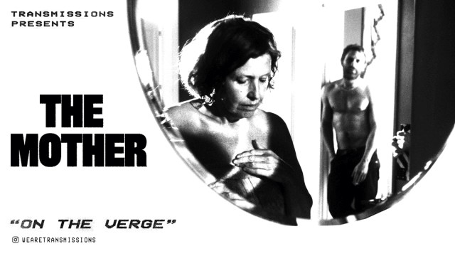 TRANSMISSIONS PRESENTS: The Mother