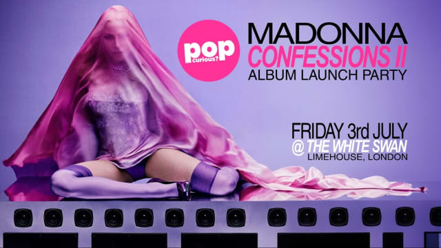 Pop Curious? Madonna Confessions II Album Launch Party // The White Swan, Limehouse, London