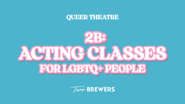 2B: Acting Classes For LBGTQ+ People