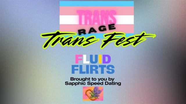 TRANS FEST 2025 - FLUID FLIRTS brought to you by Sapphic Speed Dating