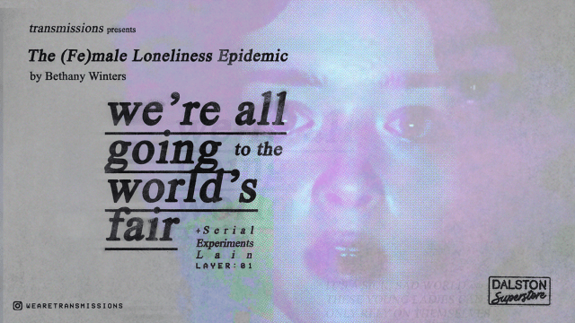 TRANSMISSIONS+PRESENTS%3a++Were+All+Going+to+the+Worlds+Fair+%2b+Serial+Experiments+Lain+01