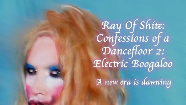Ray Of Shite: Confessions of a dance floor 2: Electric Boogaloo 