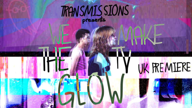 TRANSMISSIONS PRESENTS: We Make The TV Glow UK PREMIERE