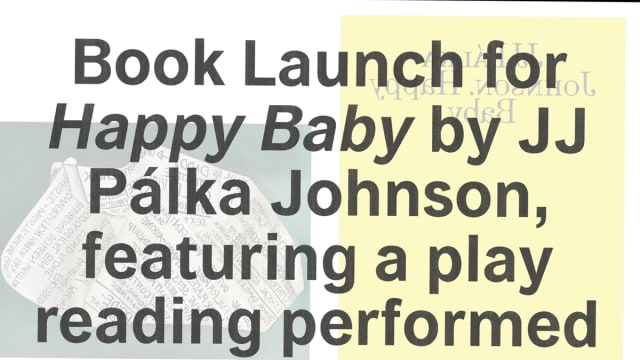 Play Reading and Book Launch for Happy Baby by JJ Pálka Johnson