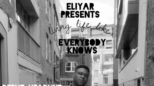 ELIYAR+PRESENTS+-+%e2%80%98living+life+like+EVERYBODY+KNOWS%e2%80%99+-+Debut+Headline+Show+