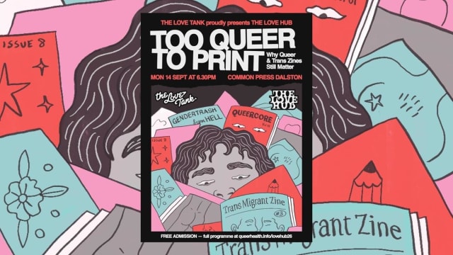 Too Queer to Print: Why Queer and Trans Zines Still Matter, FREE event, part of Love Hub Festival
