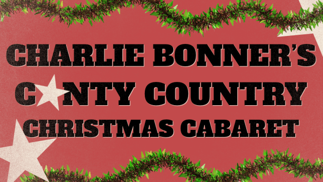 CHARLIE+BONNERS+CUNTY+COUNTRY+CHRISTMAS+CABARET