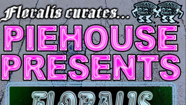 Floralis curates PIEHOUSE PRESENTS
