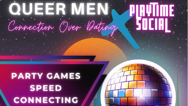 QUEER MEN: Connection Over Dating x Playtime Social