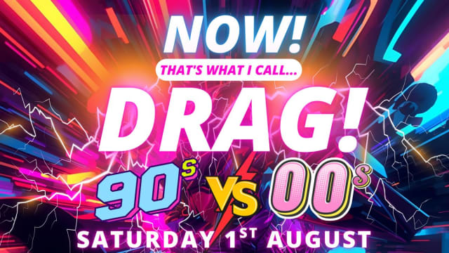 NOW!+Thats+What+I+Call...DRAG!+90s+Vs+00s!+Milton+Keynes!
