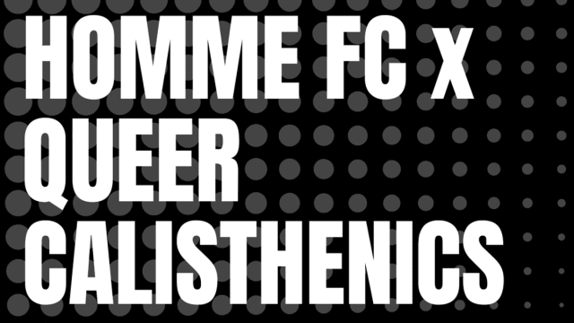 HOMME FC x QUEER CALISTHENICS CLUB
