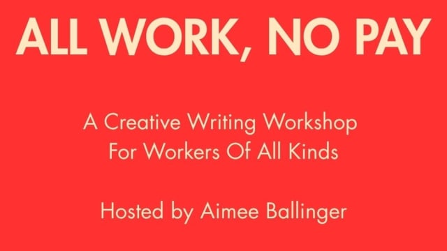 ALL+WORK%2c+NO+PAY%3a+A+Creative+Writing+Workshop+for+Workers+of+All+Kinds+