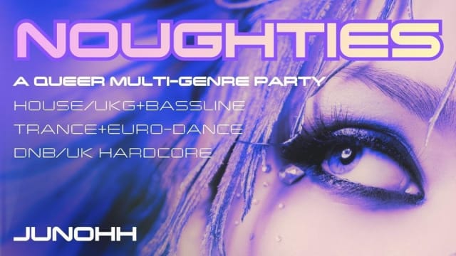 NOUGHTIES - A queer multi-genre event (House, Garage, Trance/Euro-Dance, DnB, UK Hardcore)