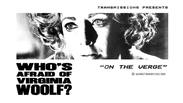 TRANSMISSIONS PRESENTS: Who's Afraid of Virginia Woolf?