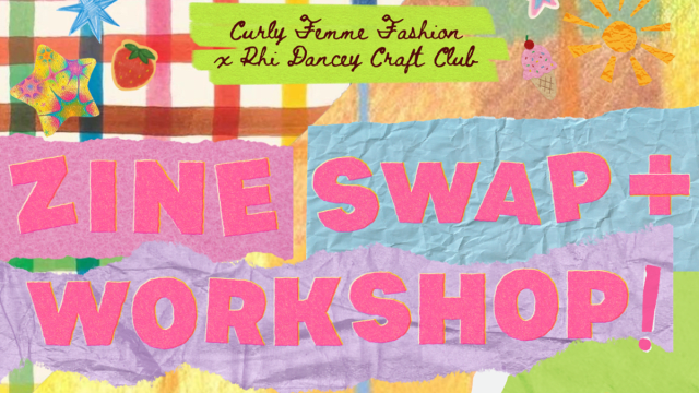Zine Swap & Social: Rhi Dancey Craft Club x Curly Femme Fashion