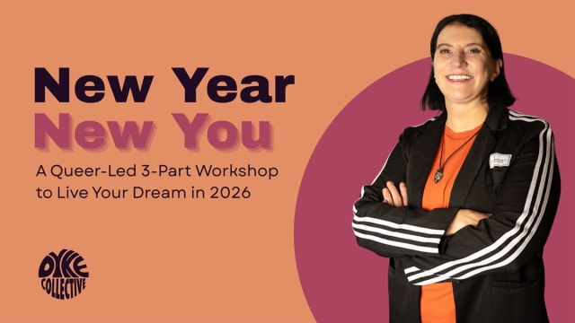 New Year, New You: A Queer-Led 3-Part Workshop to Live Your Dream