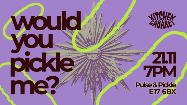 WOULD+YOU+PICKLE+ME%3f%3a+Kitchen+Cabaret+with+Pulse+%26+Pickle