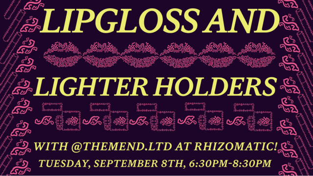 Lipgloss and Lighter Holders Workshop!