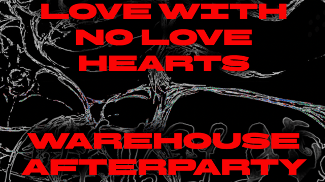 Love+with+No+Love+Hearts+-+WAREHOUSE+AFTERPARTY+